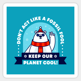 Don't Act Like a Fossil Fool: Keep Our Planet Cool - Cute Polar Bear Sticker